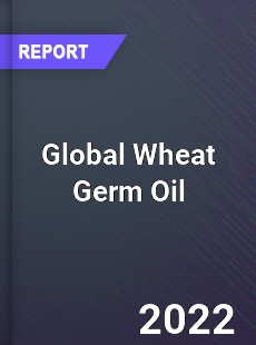 Global Wheat Germ Oil Market