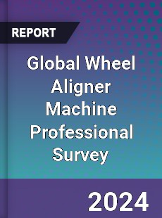 Global Wheel Aligner Machine Professional Survey Report