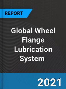 Global Wheel Flange Lubrication System Market