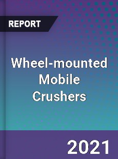 Global Wheel mounted Mobile Crushers Professional Survey Report