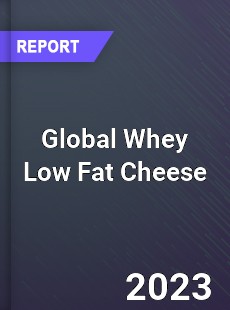 Global Whey Low Fat Cheese Industry