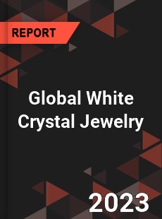 Global White Crystal Jewelry Industry