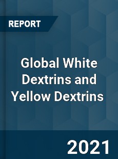 Global White Dextrins and Yellow Dextrins Market