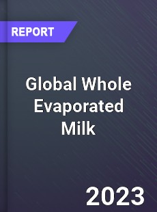 Global Whole Evaporated Milk Industry