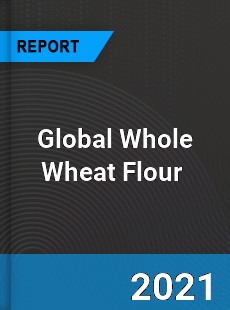 Global Whole Wheat Flour Market