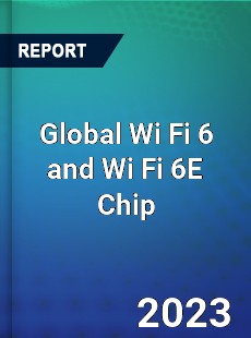 Global Wi Fi 6 and Wi Fi 6E Chip Industry