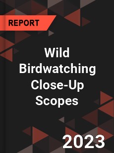 Global Wild Birdwatching Close Up Scopes Market