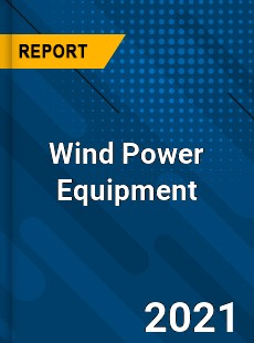 Global Wind Power Equipment Market