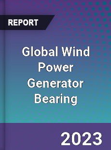 Global Wind Power Generator Bearing Industry