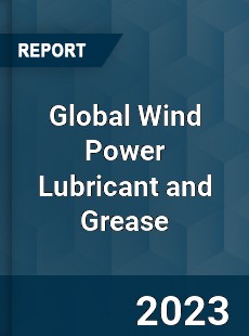 Global Wind Power Lubricant and Grease Industry