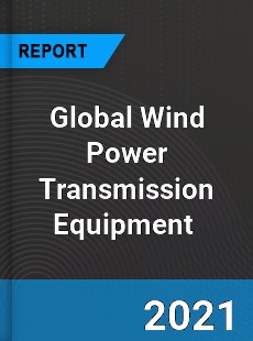 Global Wind Power Transmission Equipment Market