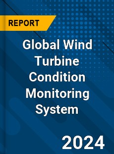 Global Wind Turbine Condition Monitoring System Market