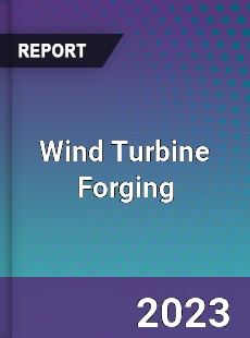 Global Wind Turbine Forging Market