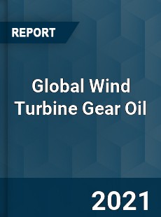 Global Wind Turbine Gear Oil Market