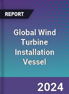 Global Wind Turbine Installation Vessel Market