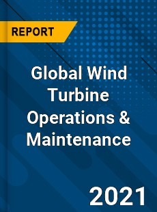 Global Wind Turbine Operations amp Maintenance Market