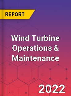 Global Wind Turbine Operations amp Maintenance Market