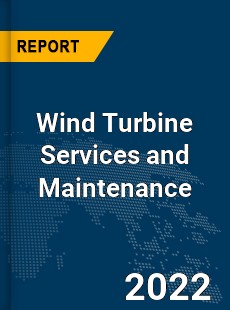 Global Wind Turbine Services and Maintenance Industry