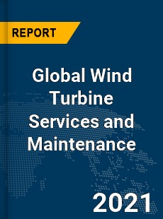 Global Wind Turbine Services and Maintenance Market