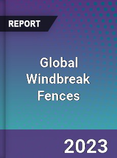 Global Windbreak Fences Industry