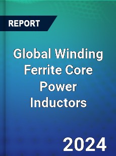 Global Winding Ferrite Core Power Inductors Industry