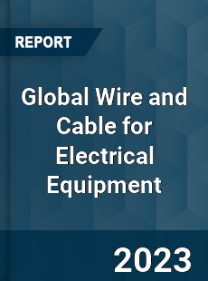 Global Wire and Cable for Electrical Equipment Industry