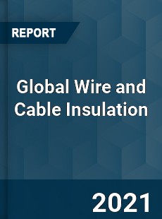 Global Wire and Cable Insulation Market