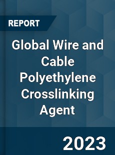 Global Wire and Cable Polyethylene Crosslinking Agent Industry