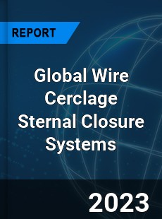 Global Wire Cerclage Sternal Closure Systems Market