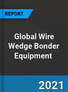 Global Wire Wedge Bonder Equipment Market