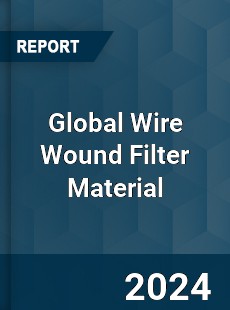 Global Wire Wound Filter Material Industry