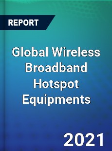 Global Wireless Broadband Hotspot Equipments Market