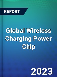 Global Wireless Charging Power Chip Industry