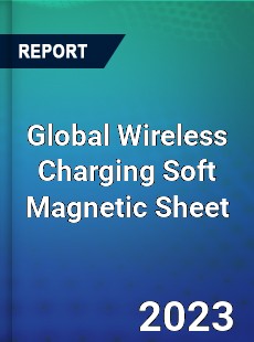 Global Wireless Charging Soft Magnetic Sheet Industry