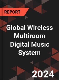 Global Wireless Multiroom Digital Music System Industry