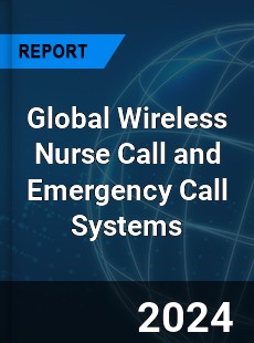 Global Wireless Nurse Call and Emergency Call Systems Industry