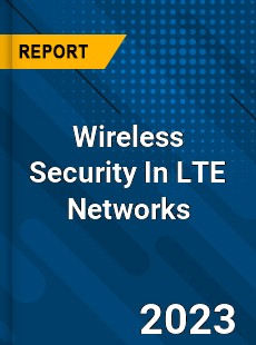 Global Wireless Security In LTE Networks Market