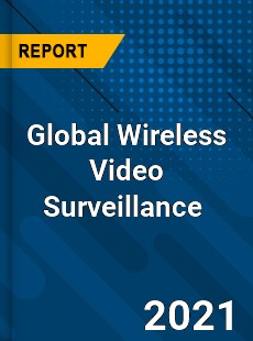 Global Wireless Video Surveillance Market