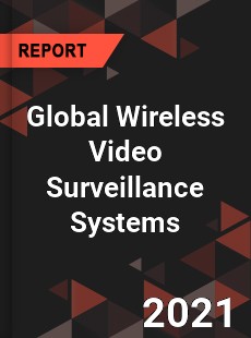 Global Wireless Video Surveillance Systems Market