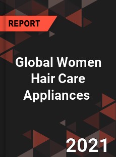 Global Women Hair Care Appliances Market