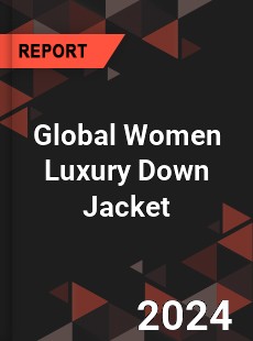 Global Women Luxury Down Jacket Industry