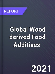 Global Wood derived Food Additives Market