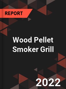 Global Wood Pellet Smoker Grill Market