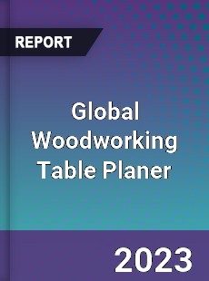 Global Woodworking Table Planer Industry