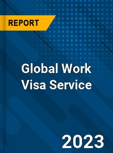 Global Work Visa Service Industry