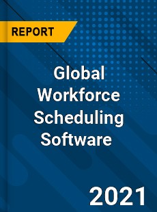 Global Workforce Scheduling Software Market