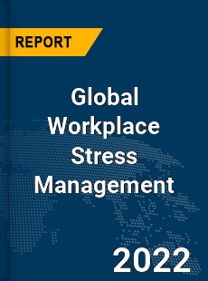 Global Workplace Stress Management Market