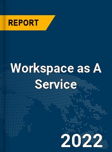 Global Workspace as A Service Industry