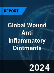 Global Wound Anti inflammatory Ointments Industry