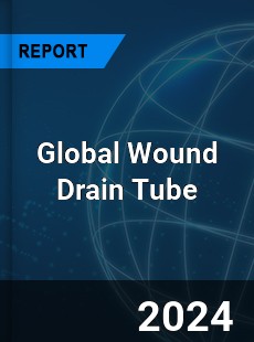 Global Wound Drain Tube Industry